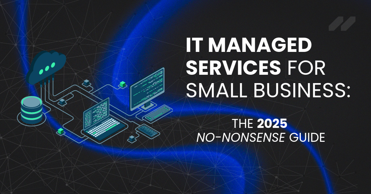 IT Managed Services for Small Business: The 2025 No-Nonsense Guide