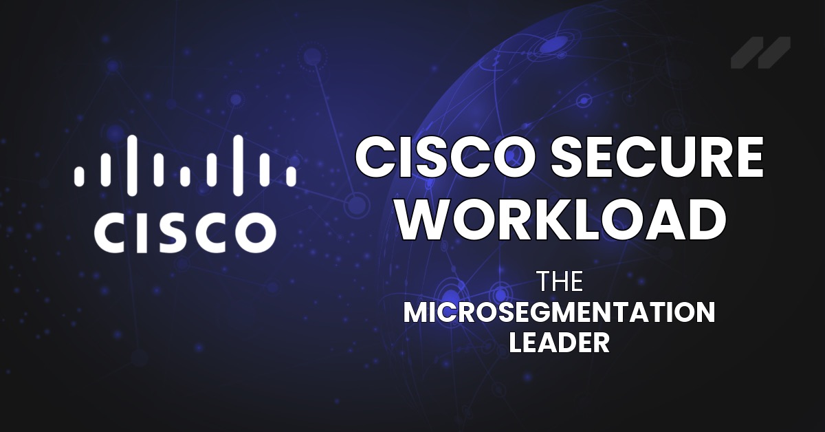 Cisco Secure Workload: The Microsegmentation Leader