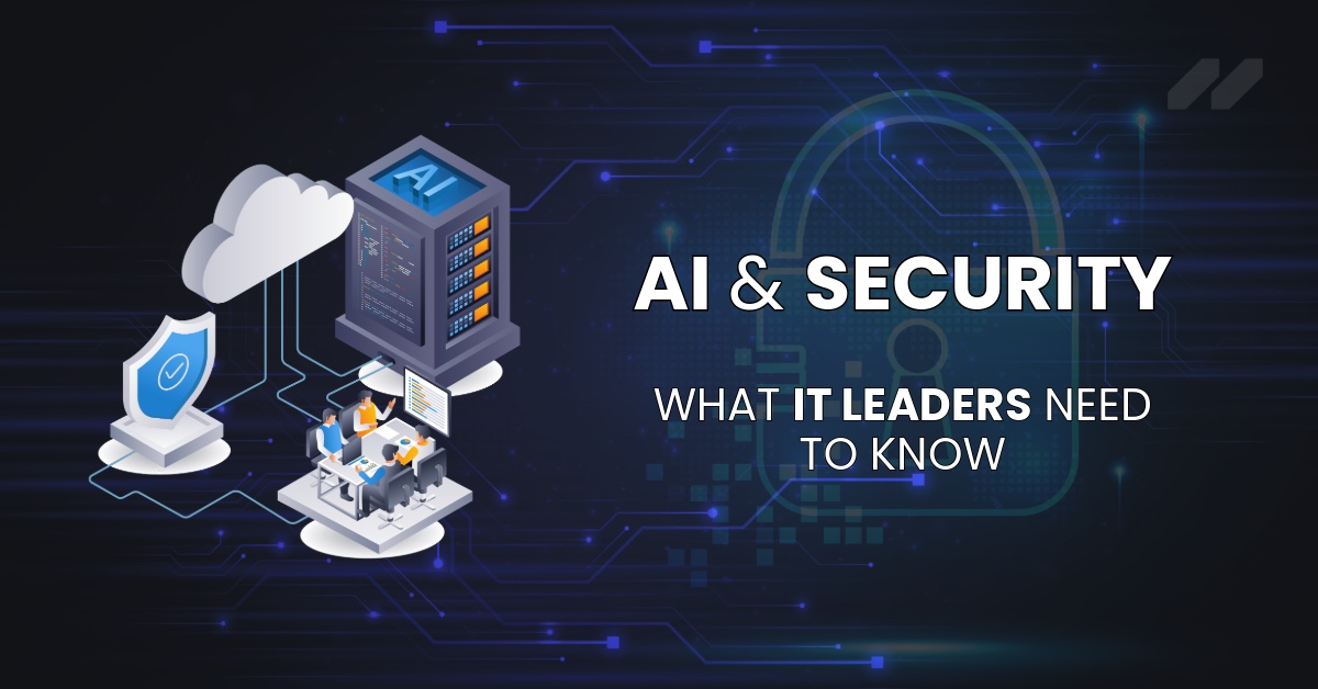 AI & Security: What IT Leaders Need to Know Now