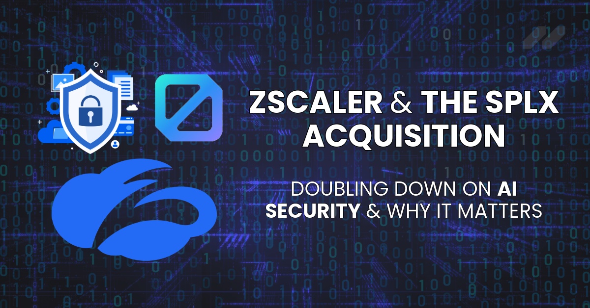 Zscaler Doubles Down on AI Security with the SPLX Acquisition, Here’s Why It Matters